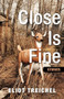 Close is Fine by Eliot Treichel, 9781932010459