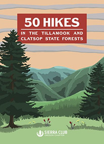 50 Hikes in the Tillamook and Clatsop State Forests by Oregon Chapter Sierra Club, 9781932010961