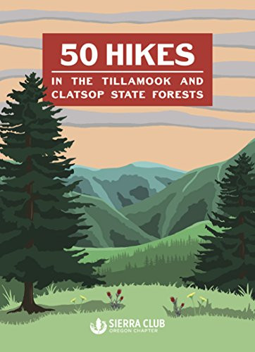 50 Hikes in the Tillamook and Clatsop State Forests by Oregon Chapter Sierra Club, 9781932010961