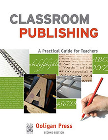Classroom Publishing (A Practical Guide for Teachers) by Ooligan Press, Ninive Clements Calegari, 9781932010282