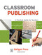 Classroom Publishing (A Practical Guide for Teachers) by Ooligan Press, Ninive Clements Calegari, 9781932010282
