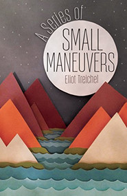 A Series of Small Maneuvers by Treichel, Eliot, 9781932010794