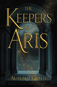 The Keepers of Aris by Autumn Green, 9781947845428