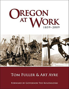 Oregon at Work (1859-2009) by Tom Fuller, Art Ayre, 9781932010275