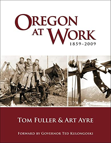 Oregon at Work (1859-2009) by Tom Fuller, Art Ayre, 9781932010275