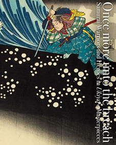 Once more unto the breach (Samurai Warriors and Heroes in Ukiyo-e Masterpieces) by Ei Nakau, 9784756252838