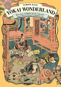 Yokai Wonderland (More from YUMOTO Koichi Collection: Supernatural Beings in Japanese Art) by Koichi Yumoto, 9784756249739
