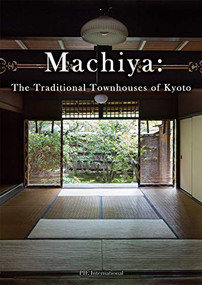 Machiya: The Traditional Townhouses of Kyoto by Kumiko Ishii, 9784756253026