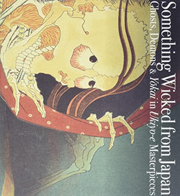 Something Wicked from Japan (Ghosts, Demons & Yokai in Ukiyo-e Masterpieces) by Ei Nakau, Hokusai Katsushika, Hiroshige Utagawa, 9784756248107