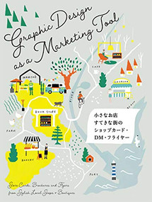Graphic Design as a Marketing Tool (Store Cards, Brochures and Flyers from Stylish Local Shops & Boutiques) (Japanese Edition) by PIE International, 9784756252234