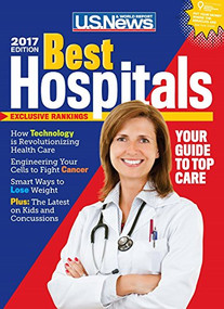 Best Hospitals 2017 by U.S. News and World Report, Anne McGrath, Avery Comarow, Arlene Weintraub, Courtney Rubin, Beth Howard, Katherine Hobson, Margaret Loftus, Elizabeth Gardner, Michael Morella, 9781931469777