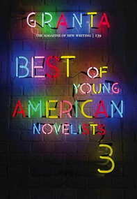 Granta 139 (Best of Young American Novelists) by Sigrid Rausing, 9781909889064