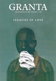 Granta 136 (Legacies of Love) by Sigrid Rausing, 9781905881970