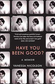 Have You Been Good? (A Memoir) by Vanessa Nicolson, 9781783780785