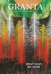 Granta 133 (What Have We Done) by Sigrid Rausing, 9781905881918