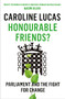 Honourable Friends? (Parliament and the Fight for Change) by Caroline Lucas, 9781846275951