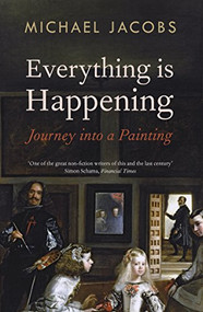 Everything is Happening (Journey into a Painting) by Michael Jacobs, 9781847088086