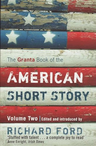 The Granta Book Of The American Short Story (Volume 2) by Richard Ford, 9781847080400