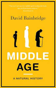 Middle Age (A Natural History) by David Bainbridge, 9781846272684