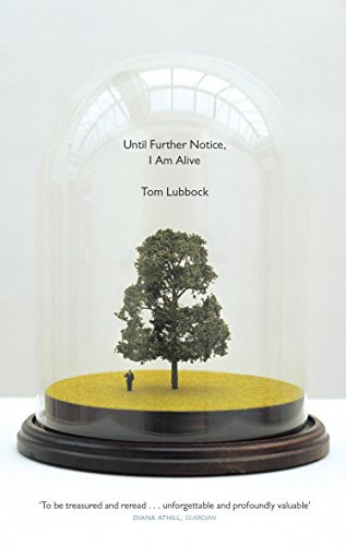 Until Further Notice, I Am Alive by Tom Lubbock, 9781783781461