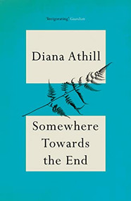 Somewhere Towards The End by Diana Athill, 9781847080691