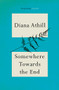 Somewhere Towards The End by Diana Athill, 9781847080691