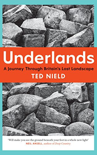 Underlands (A Journey Through Britain's Lost Landscape) by Ted Nield, 9781847086723