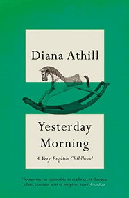 Yesterday Morning (A Very English Childhood) - 9781783788163 by Diana Athill, 9781783788163