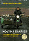 Kolyma Diaries (A Journey into Russia's Haunted Hinterland) by Jacek Hugo-Bader, 9781846275029