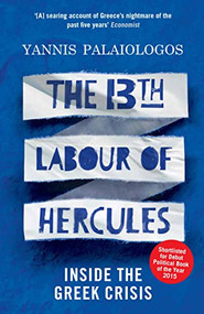 The 13th Labour of Hercules (Inside the Greek Crisis) by Yannis Palaiologos, 9781846276248