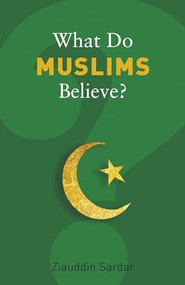 What Do Muslims Believe? by Ziauddin Sardar, 9781862078345