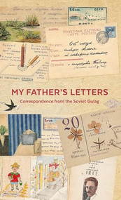 My Father's Letters (Correspondence from the Soviet Gulag) by Memorial Human Rights Centre, Georgia Thomson, 9781783785285