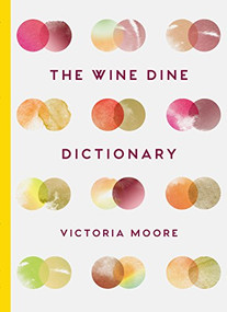 The Wine Dine Dictionary (Good Food and Good Wine: An A-Z of Suggestions for Happy Eating and Drinking) by Victoria Moore, 9781783782093