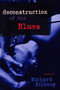 Deconstruction of the Blues by Richard Silberg, 9781597090513
