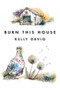 Burn This House by Kelly Davio, 9781597092364