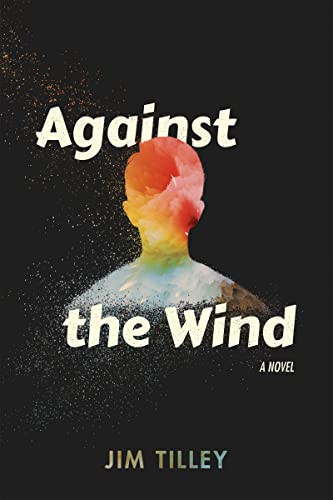 Against the Wind by Jim Tilley, Jim Tilley, Jim Tilley, Jim Tilley, Jim Tilley, Jim Tilley, Jim Tilley, 9781597098359
