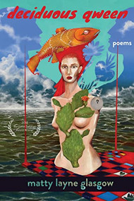 Deciduous Qween by Matty Layne Glasgow, 9781597092586