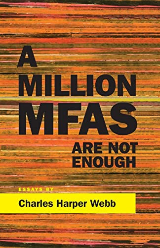 A Million MFAs Are Not Enough by Charles Harper Webb, 9781597097246