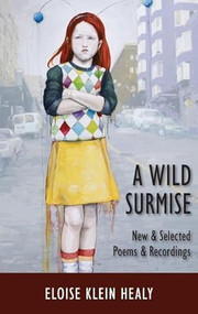 A Wild Surmise (New & Selected Poems & Recordings) by Eloise Klein Healy, 9781597097598