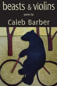 Beasts and Violins by Caleb Barber, 9781597094696