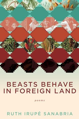 Beasts Behave in Foreign Land by Ruth Irupe Sanabria, 9781597097635