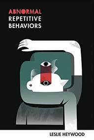 Abnormal Repetitive Behaviors by Leslie Heywood, 9781597097307