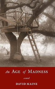 An Age of Madness by David Maine, 9781597092340