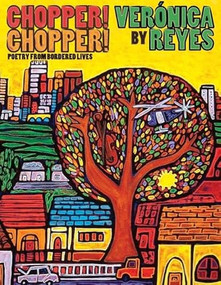 Chopper! Chopper! Poetry from Bordered Lives by Veronica Reyes, 9780989036108