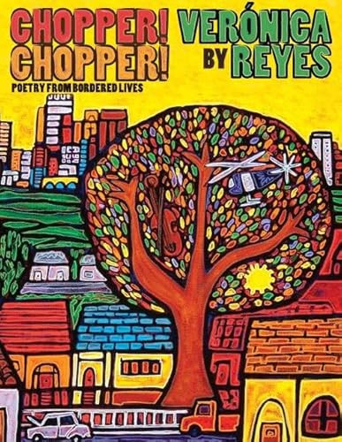 Chopper! Chopper! Poetry from Bordered Lives by Veronica Reyes, 9780989036108