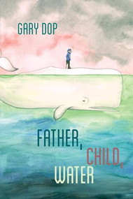 Father, Child, Water by Gary Dop, 9781597094221