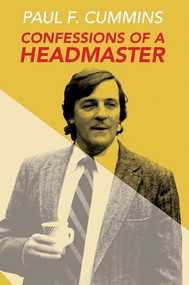 Confessions of a Headmaster by Paul F. Cummins, 9781939096401