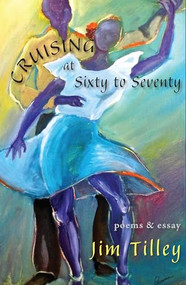 Cruising at Sixty to Seventy (Poems and Essay) - 9781597092647 by Jim Tilley, 9781597092647
