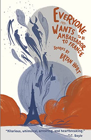 Everyone Wants To Be Ambassador to France by Bryan Hurt, 9781597097000