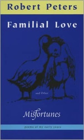 FAMILIAL LOVE AND OTHER MISFORTUNES by ROBERT PETERS, 9781888996494
